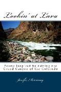 Lookin' at Lava: Poems inspired by rafting the Grand Canyon of the Colorado