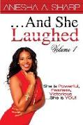 And She Laughed Volume I: She is Powerful, Fearless, Victorious...She is YOU!
