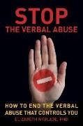Stop The Verbal Abuse: How To End the Verbal Abuse That Controls You