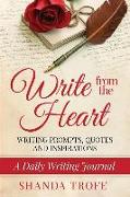 Write from the Heart: A Daily Writing Journal: Writing Prompts, Quotes & Inspirations