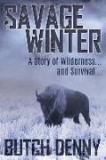 Savage Winter: A Story of Wilderness... and Survival