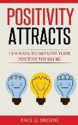 Positivity Attracts: Ten Ways to Improve Your Positive Thinking