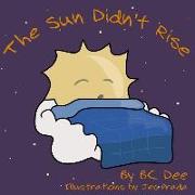 The Sun Didn't Rise: An Illustrated Children's Book
