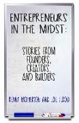 Entrepreneurs in the Midst: Stories from Founders, Creators, and Builders