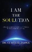 I AM The SOULution: 8 Transformational Approaches To Turning Obstacles Into Opportunities