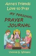 Anna's Friends Love to Pray: My Personal Prayer Journal