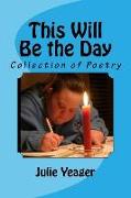 This Will Be the Day: Collection Of Poetry