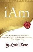 I Am: The Divine Purpose Manifesto Inspired by the I Am Statements of Jesus: For every underdog created to overachieve and f