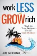 Work Less and Grow Rich: Work On Your Business, Not IN Your Business