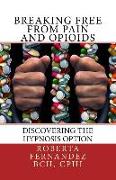 Breaking Free from Pain and Opioids: Discovering the Hypnosis Option
