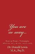 You are so sexy...: Book of Poems, Philosophy, Rhetoric, Inspiration, and Comedy