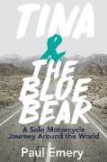 Tina and the Blue Bear: A Solo Motorcycle Journey Around the World