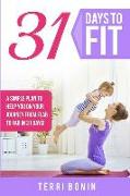 31 Days to Fit: A Simple Guide to Help You on Your Journey From Flab to Fab in 31 Days!