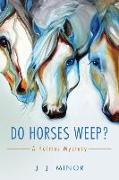 Do Horses Weep?: A Holmes Mystery