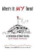 When's It My Turn?: A Collection of Short Stories (and Temper Tantrums)