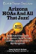 Arizona HOAs and All That Jazz!: The Ultimate Arizona Guide for Homeowners, Board Members, and Professionals Involved in HOA Management