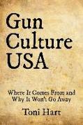 Gun Culture USA: Where It Comes From and Why It Won't Go Away