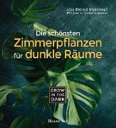 Grow in the Dark - Die schönsten Zimmerpflanzen für dunkle Räume und Plätze. Beleuchtung, Düngung, Wasserbedarf, Pflege, Pflanzenkrankheiten, Schädlinge. Mit Hinweis auf Giftigkeit für Kinder und Haustiere