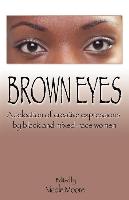 Brown Eyes: A Selection of Creative Expressions B y Black and Mixed Race Women