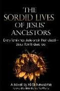 The Sordid Lives of Jesus' Ancestors: Every family has skeletons in their closets - Jesus' family does too!