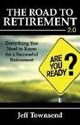 The Road to Retirement 2.0: Everything You Need to Know for a Successful Retirement