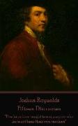 Joshua Reynolds - Fifteen Discourses: "Few have been taught to any purpose who have not been their own teachers"