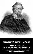 Francis Beaumont - The Knight of the Burning Pestle: "There is a method in man's wickedness, it grows up by degrees"
