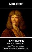Moliere - Tartuffe or, The Hypocrite aka The Imposter: Tartuffe ou L'Imposteur