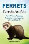 Ferrets. Ferrets As Pets. Ferret Care, Keeping, Pros and cons, housing, diet and health