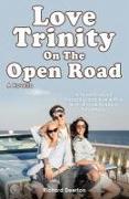 Love Trinity On The Open Road. A Novella. A novella about friendship and love with a twist. A novella about Polyamory