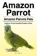Amazon Parrot. Amazon Parrots Pets. Amazon Parrot Essential Owners Guide