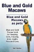 Blue and Gold Macaws. Blue and Gold Macaws as pets. Blue and Gold Macaw book for Keeping, Care, Housing, Diet, Health. Pros and Cons