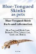 Blue-Tongued Skinks as pets. Blue-Tongued Skink Facts and Information. Blue-Tongued Skink Care, Behavior, Diet, Interaction, Costs and Health