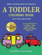 Simple Coloring Book for Toddlers: A Toddler Coloring Book with Extra Thick Lines: 50 Original Designs of Cars, Planes, Trains, Boats, and Trucks (Sui