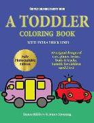 Simple Coloring Sheets Book: A toddler coloring book with extra thick lines: 50 original designs of cars, planes, trains, boats, and trucks (suitab
