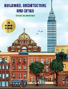 Stress Coloring Book (Buildings, Architecture and Cities): Advanced Coloring (Colouring) Books for Adults with 48 Coloring Pages: Buildings, Architect