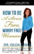 How to Be a Stress Free, Worry Free Woman