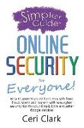 A Simpler Guide to Online Security for Everyone: How to protect yourself and stay safe from fraud, scams and hackers with easy cyber security tips for