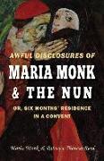 Awful Disclosures of Maria Monk & The Nun, or, Six Months' Residence in a Convent