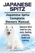 Japanese Spitz. Japanese Spitz Complete Owners Manual. Japanese Spitz book for care, costs, feeding, grooming, health and training