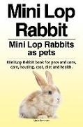 Mini Lop Rabbit. Mini Lop Rabbits as pets. Mini Lop Rabbit book for pros and cons, care, housing, cost, diet and health