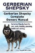 Gerberian Shepsky. Gerberian Shepsky Complete Owners Manual. Gerberian Shepsky book for care, costs, feeding, grooming, health and training