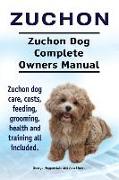 Zuchon. Zuchon Dog Complete Owners Manual. Zuchon dog care, costs, feeding, grooming, health and training all included