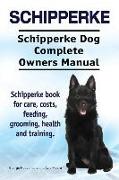 Schipperke. Schipperke Dog Complete Owners Manual. Schipperke book for care, costs, feeding, grooming, health and training