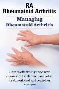 RA Rheumatoid Arthritis. Managing Rheumatoid Arthritis. How to effectively cope with rheumatoid arthritis: pain relief, treatment, diet and remedies