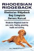 Rhodesian Ridgeback. Rhodesian Ridgeback Dog Complete Owners Manual. Rhodesian Ridgeback book for care, costs, feeding, grooming, health and training