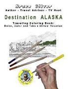 Destination Alaska - Traveling Coloring Book: 30 Illustrations, Relax, Color and Take a Virtual Vacation