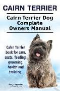 Cairn Terrier. Cairn Terrier Dog Complete Owners Manual. Cairn Terrier book for care, costs, feeding, grooming, health and training