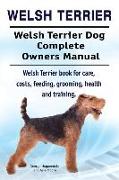 Welsh Terrier. Welsh Terrier Dog Complete Owners Manual. Welsh Terrier book for care, costs, feeding, grooming, health and training