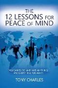 The 12 Lessons for Peace of Mind: You Can Be, Do, And Have Anything, And Everything You Want!